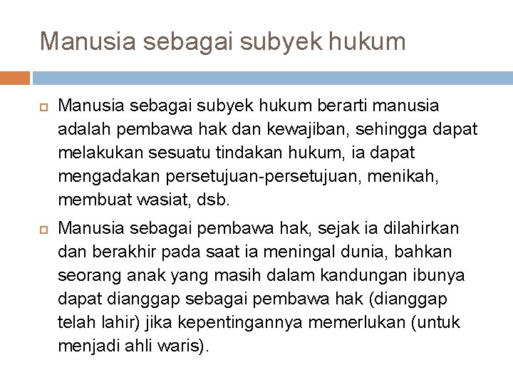 Manusia sebagai subyek hukum berarti manusia adalah pembawa hak dan kewajiban, sehingga dapat melakukan