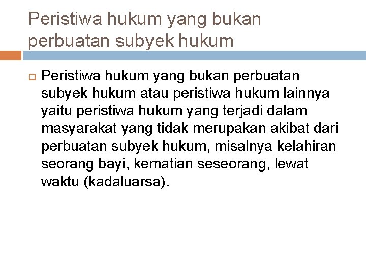 Peristiwa hukum yang bukan perbuatan subyek hukum atau peristiwa hukum lainnya yaitu peristiwa hukum