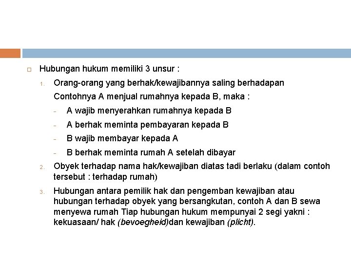  Hubungan hukum memiliki 3 unsur : 1. Orang-orang yang berhak/kewajibannya saling berhadapan Contohnya