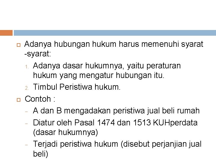  Adanya hubungan hukum harus memenuhi syarat -syarat: 1. Adanya dasar hukumnya, yaitu peraturan