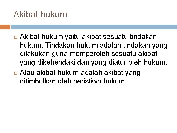 Akibat hukum yaitu akibat sesuatu tindakan hukum. Tindakan hukum adalah tindakan yang dilakukan guna