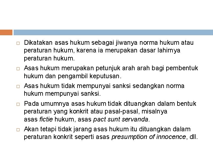  Dikatakan asas hukum sebagai jiwanya norma hukum atau peraturan hukum, karena ia merupakan