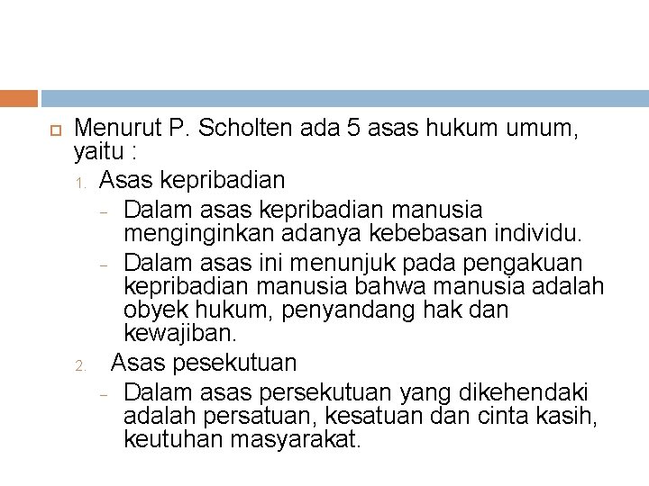  Menurut P. Scholten ada 5 asas hukum umum, yaitu : 1. Asas kepribadian