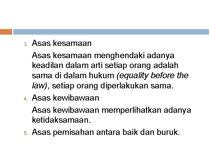 3. 4. 5. Asas kesamaan menghendaki adanya keadilan dalam arti setiap orang adalah sama