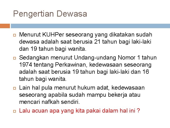 Pengertian Dewasa Menurut KUHPer seseorang yang dikatakan sudah dewasa adalah saat berusia 21 tahun