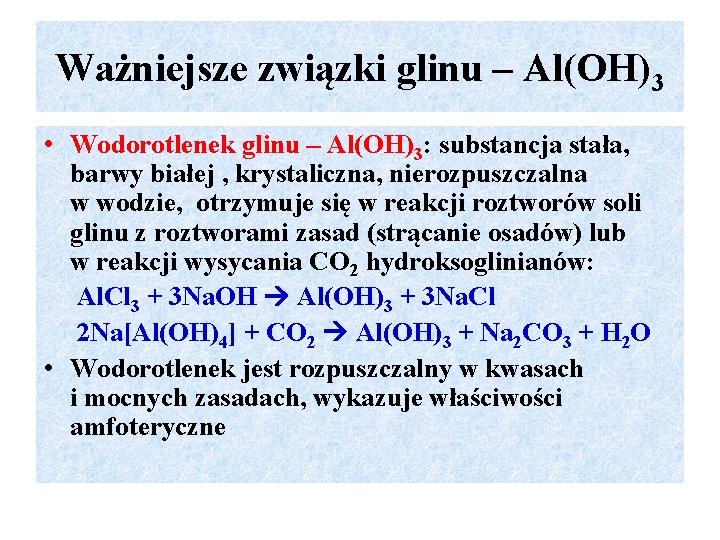 Ważniejsze związki glinu – Al(OH)3 • Wodorotlenek glinu – Al(OH)3: substancja stała, barwy białej