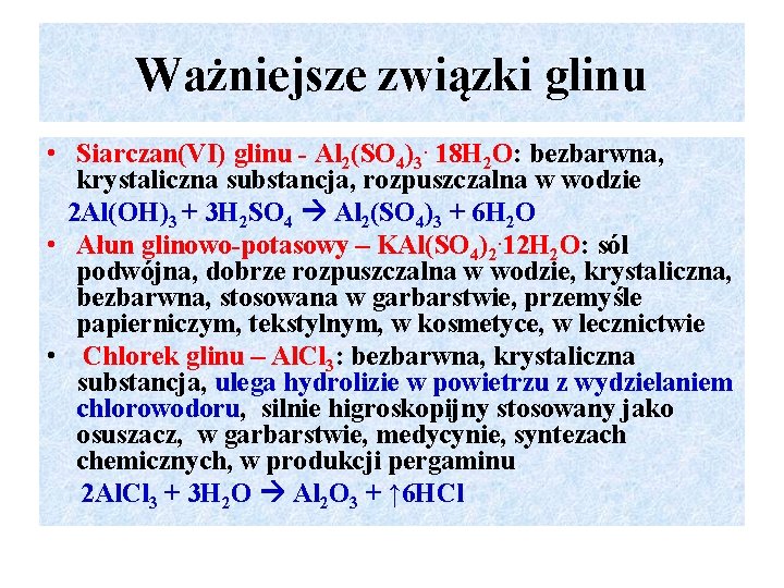Ważniejsze związki glinu • Siarczan(VI) glinu - Al 2(SO 4)3. 18 H 2 O: