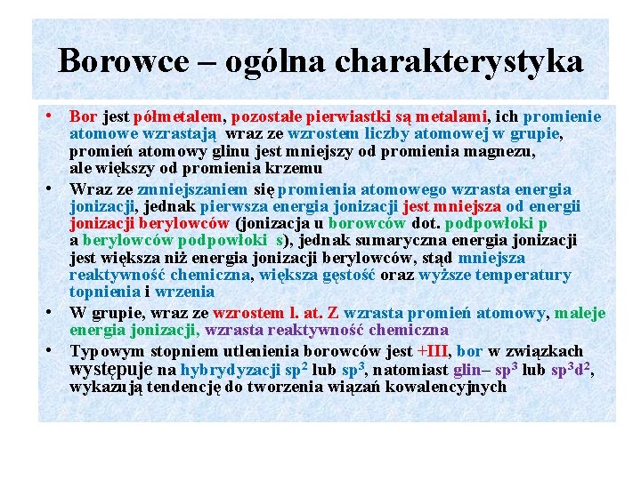 Borowce – ogólna charakterystyka • Bor jest półmetalem, pozostałe pierwiastki są metalami, ich promienie