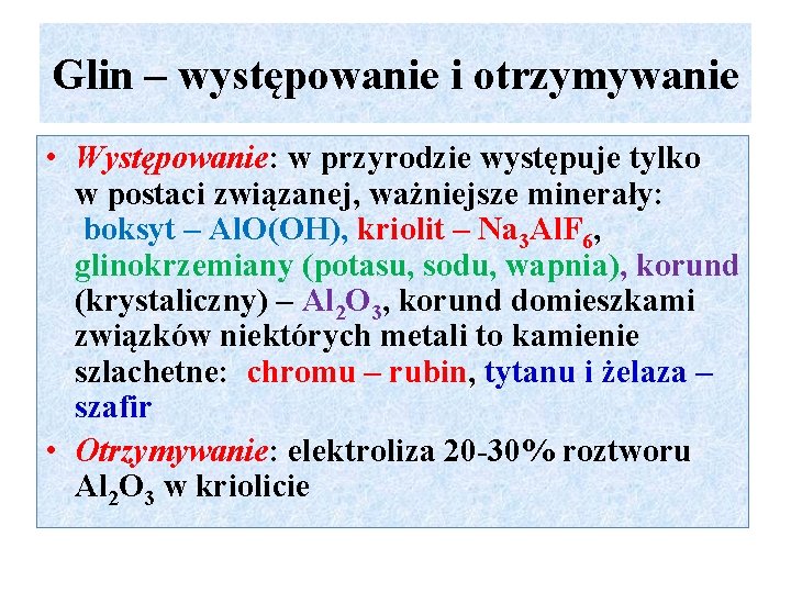 Glin – występowanie i otrzymywanie • Występowanie: w przyrodzie występuje tylko w postaci związanej,