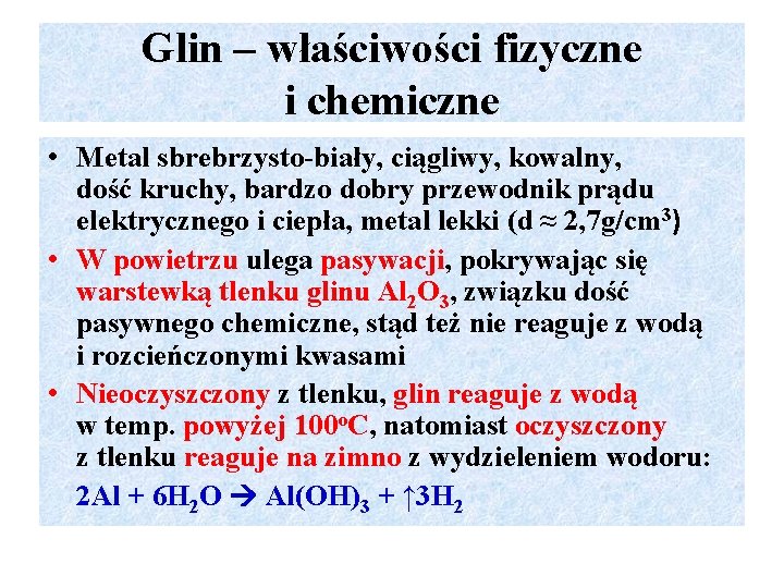Glin – właściwości fizyczne i chemiczne • Metal sbrebrzysto-biały, ciągliwy, kowalny, dość kruchy, bardzo