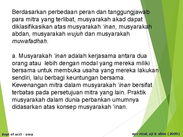 Berdasarkan perbedaan peran dan tanggungjawab para mitra yang terlibat, musyarakah akad dapat diklasifikasikan atas