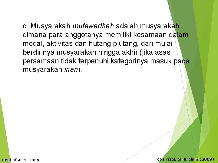 d. Musyarakah mufawadhah adalah musyarakah dimana para anggotanya memiliki kesamaan dalam modal, aktivitas dan