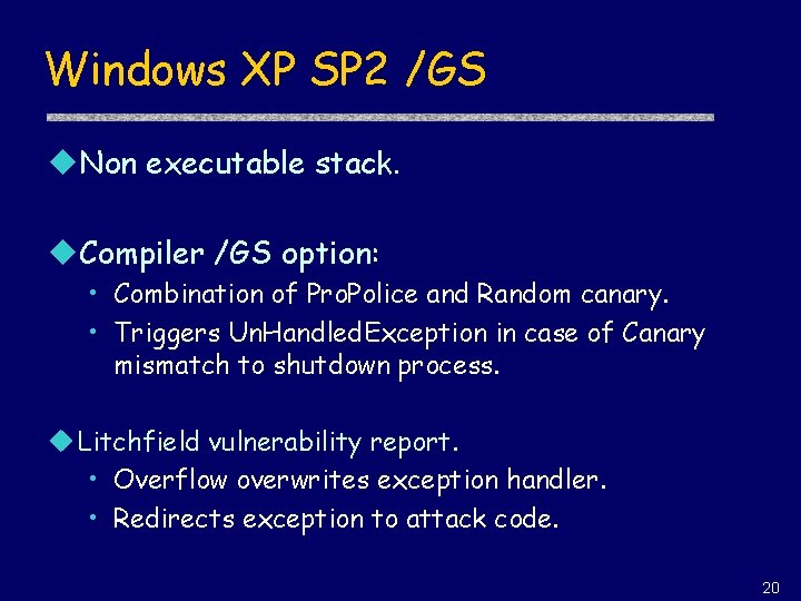Windows XP SP 2 /GS u. Non executable stack. u. Compiler /GS option: •