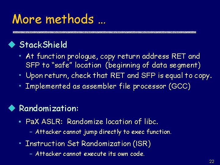 More methods … u Stack. Shield • At function prologue, copy return address RET