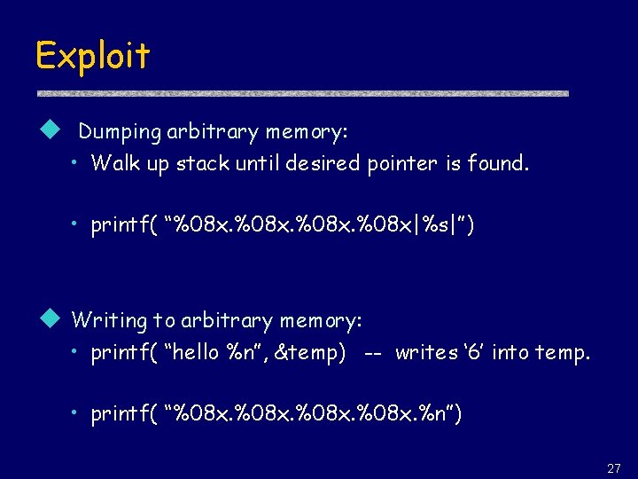 Exploit u Dumping arbitrary memory: • Walk up stack until desired pointer is found.