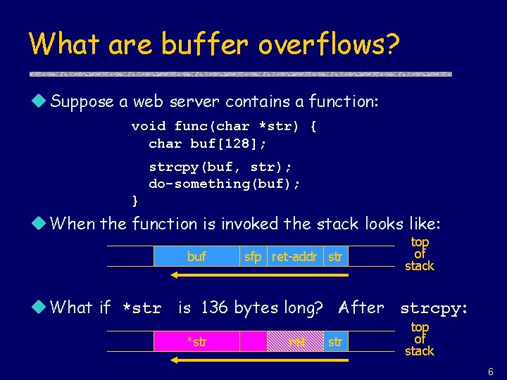 What are buffer overflows? u Suppose a web server contains a function: void func(char