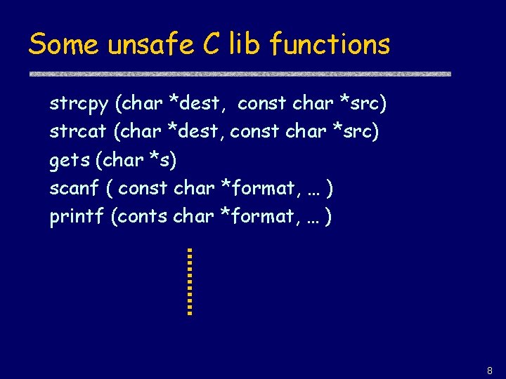 Some unsafe C lib functions strcpy (char *dest, const char *src) strcat (char *dest,