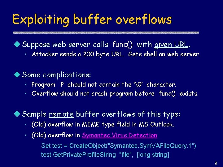 Exploiting buffer overflows u Suppose web server calls func() with given URL. • Attacker