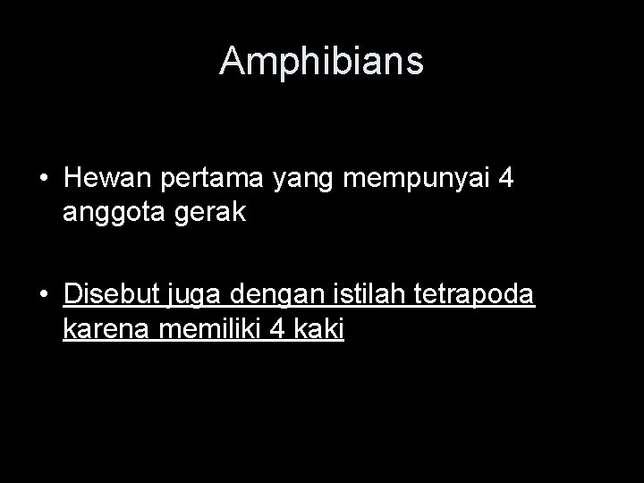 Amphibians • Hewan pertama yang mempunyai 4 anggota gerak • Disebut juga dengan istilah