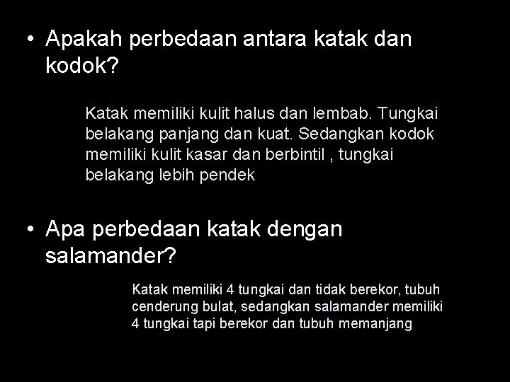  • Apakah perbedaan antara katak dan kodok? Katak memiliki kulit halus dan lembab.