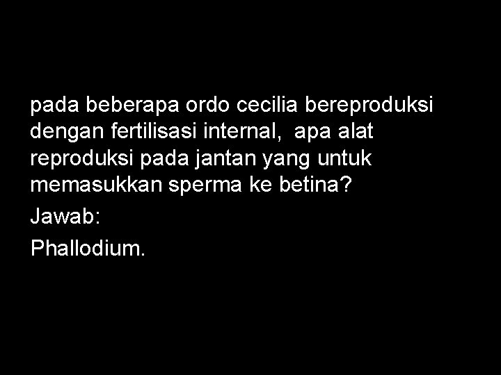 pada beberapa ordo cecilia bereproduksi dengan fertilisasi internal, apa alat reproduksi pada jantan yang