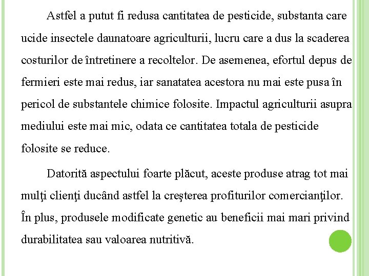 Astfel a putut fi redusa cantitatea de pesticide, substanta care ucide insectele daunatoare agriculturii,