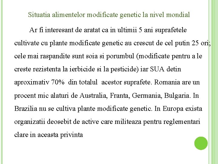 Situatia alimentelor modificate genetic la nivel mondial Ar fi interesant de aratat ca in