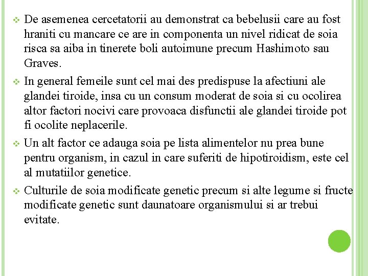 De asemenea cercetatorii au demonstrat ca bebelusii care au fost hraniti cu mancare ce