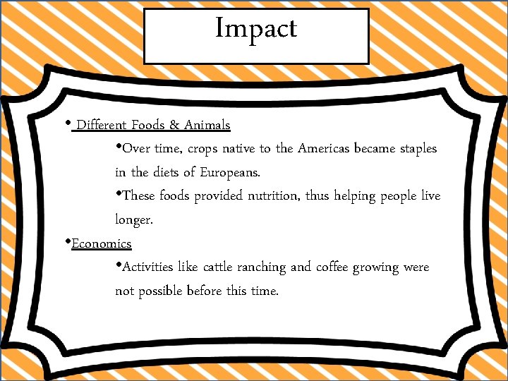 Impact • Different Foods & Animals • Over time, crops native to the Americas
