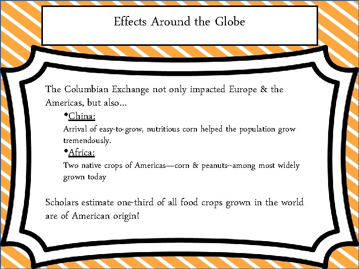 Effects Around the Globe The Columbian Exchange not only impacted Europe & the Americas,