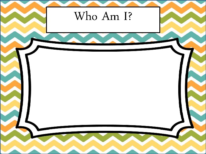 Who Am I? 