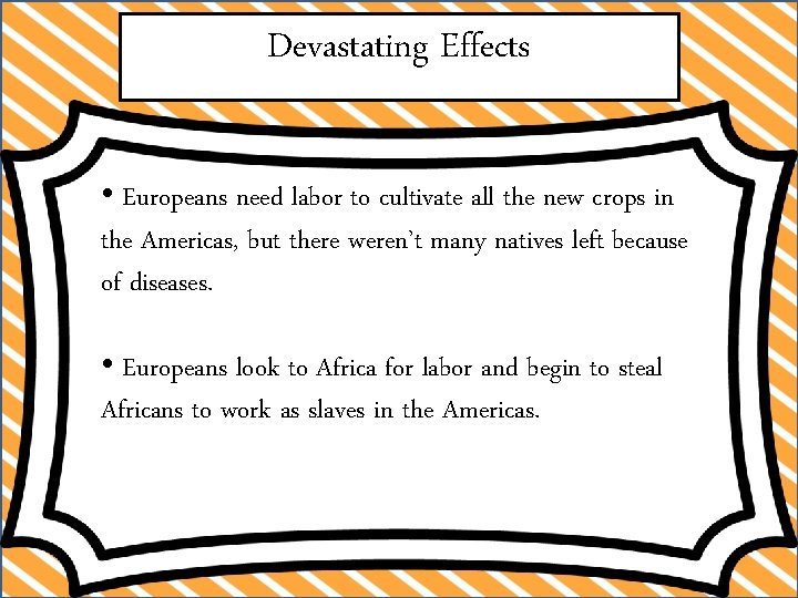 Devastating Effects • Europeans need labor to cultivate all the new crops in the