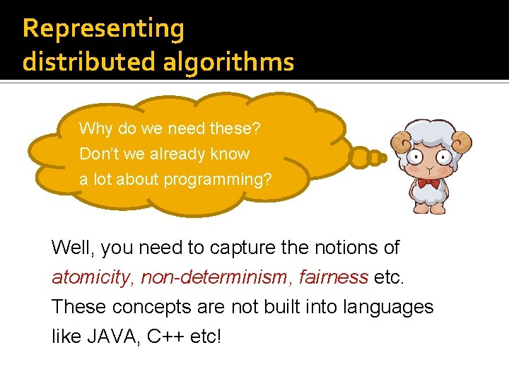 Representing distributed algorithms Why do we need these? Don’t we already know a lot