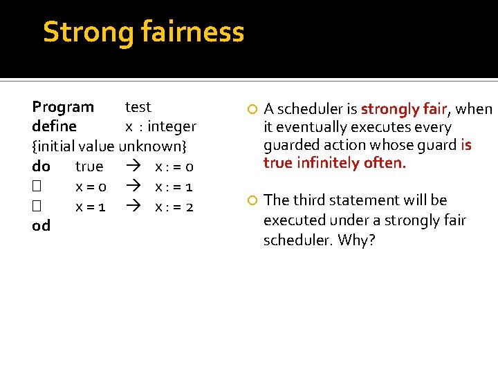 Strong fairness Program test define x : integer {initial value unknown} do true x