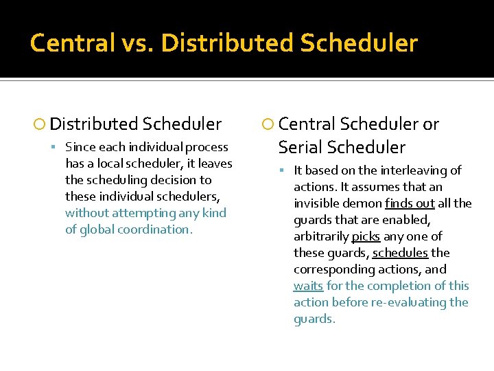 Central vs. Distributed Scheduler Since each individual process has a local scheduler, it leaves