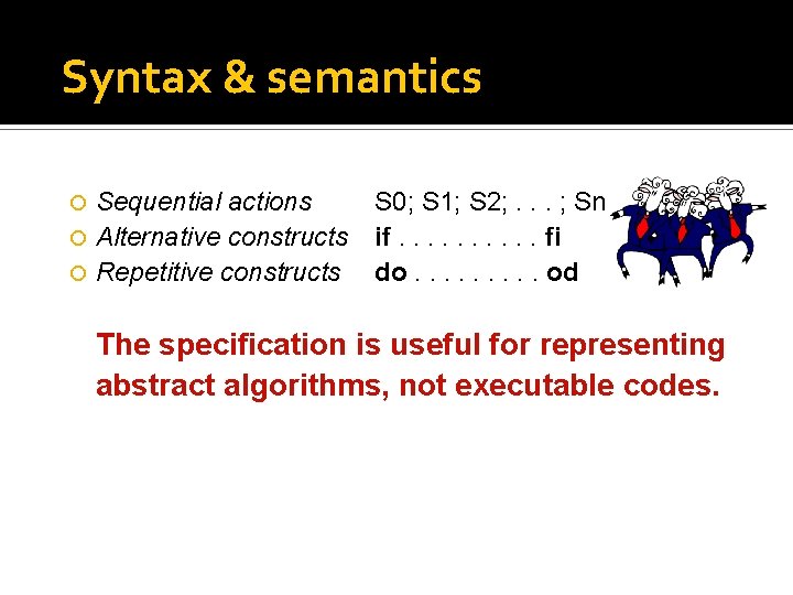 Syntax & semantics Sequential actions Alternative constructs Repetitive constructs S 0; S 1; S