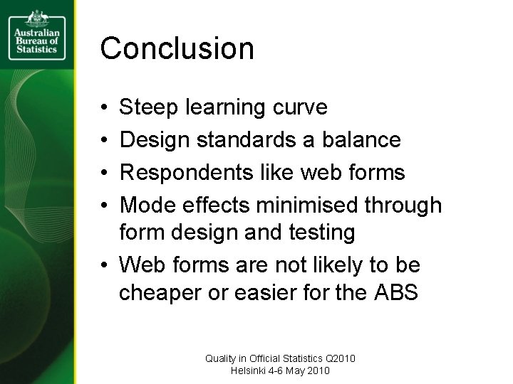 Conclusion • • Steep learning curve Design standards a balance Respondents like web forms