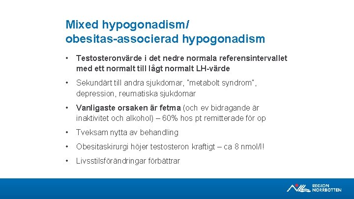 Mixed hypogonadism/ obesitas-associerad hypogonadism • Testosteronvärde i det nedre normala referensintervallet med ett normalt