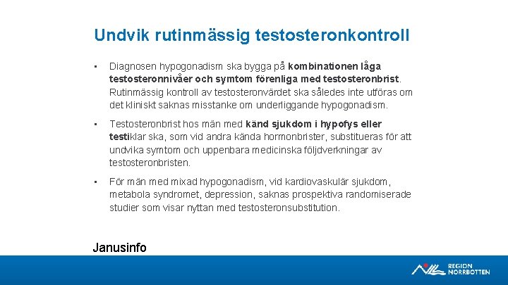 Undvik rutinmässig testosteronkontroll • Diagnosen hypogonadism ska bygga på kombinationen låga testosteronnivåer och symtom