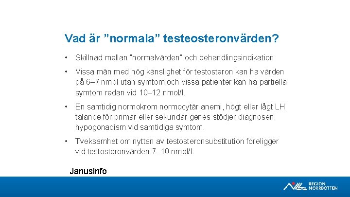 Vad är ”normala” testeosteronvärden? • Skillnad mellan ”normalvärden” och behandlingsindikation • Vissa män med