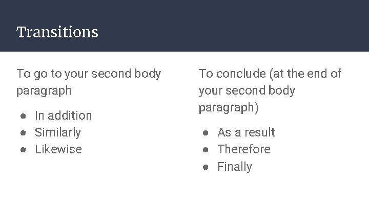 Transitions To go to your second body paragraph ● In addition ● Similarly ●