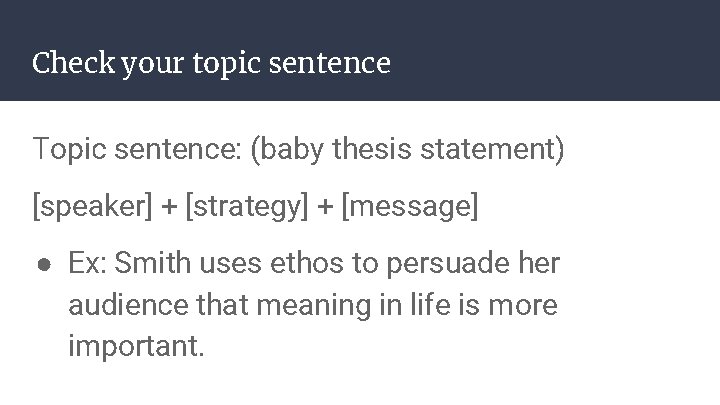 Check your topic sentence Topic sentence: (baby thesis statement) [speaker] + [strategy] + [message]