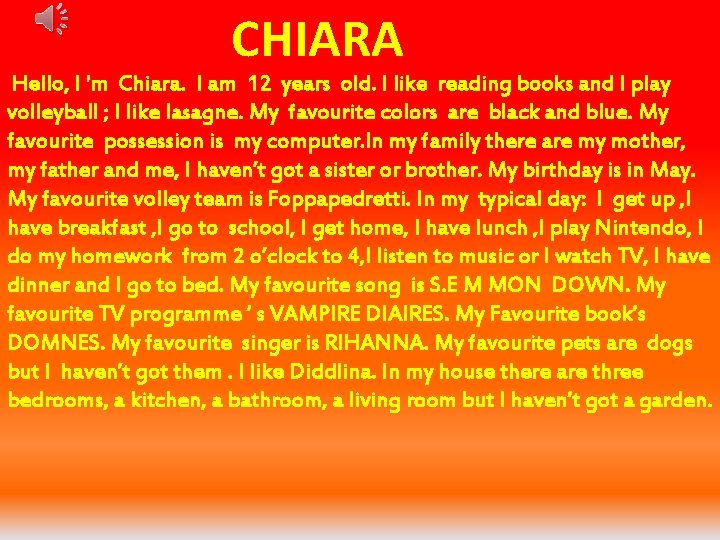 CHIARA Hello, I 'm Chiara. I am 12 years old. I like reading books