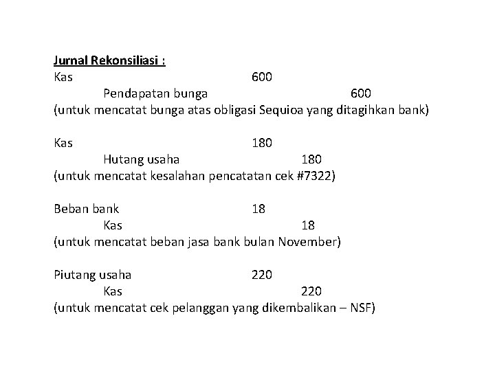 Jurnal Rekonsiliasi : Kas 600 Pendapatan bunga 600 (untuk mencatat bunga atas obligasi Sequioa