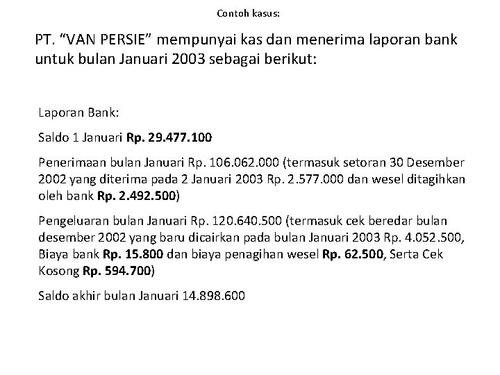 Contoh kasus: PT. “VAN PERSIE” mempunyai kas dan menerima laporan bank untuk bulan Januari