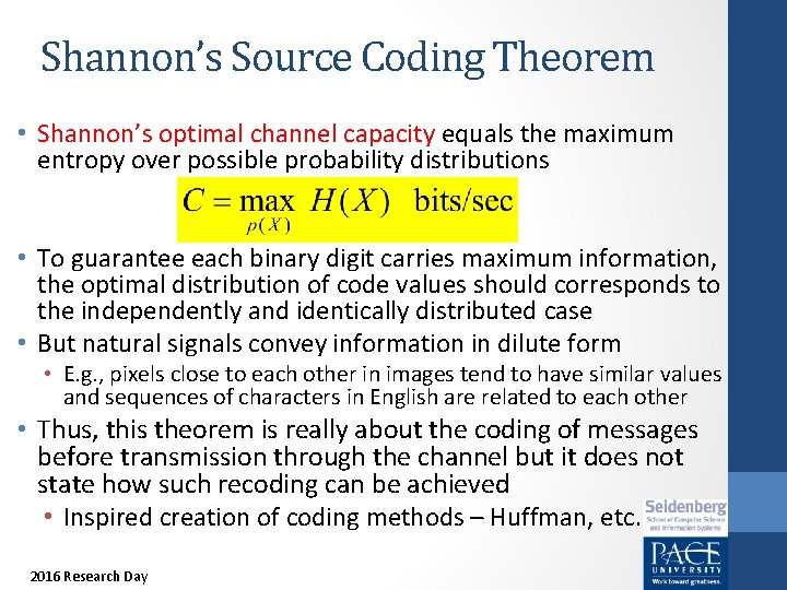 Shannon’s Source Coding Theorem • Shannon’s optimal channel capacity equals the maximum entropy over