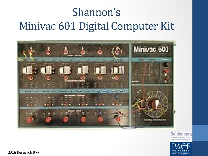 Shannon’s Minivac 601 Digital Computer Kit 2016 Research Day 