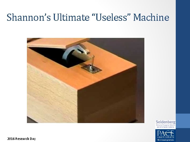 Shannon’s Ultimate “Useless” Machine 2016 Research Day 