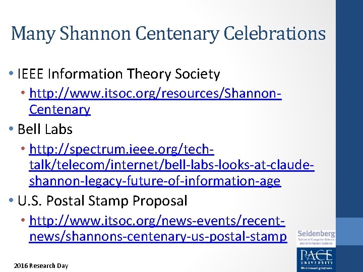 Many Shannon Centenary Celebrations • IEEE Information Theory Society • http: //www. itsoc. org/resources/Shannon.