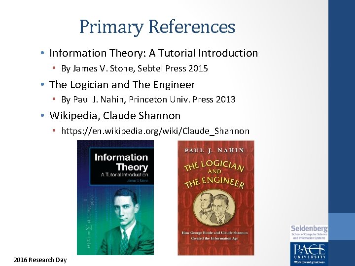 Primary References • Information Theory: A Tutorial Introduction • By James V. Stone, Sebtel